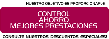 Nuestro objetivo es proporcionarle Control, Ahorro y Mejores Prestaciones